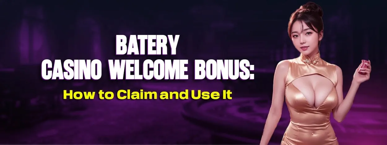 batery casino welcome bonus how to claim and use it