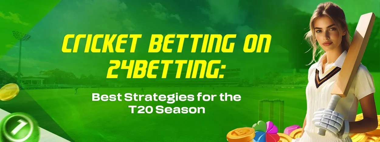 cricket betting on 24betting best strategies for the t20 season