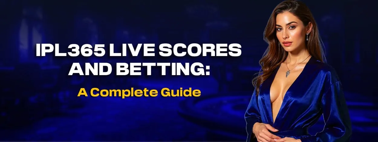 ipl365 live scores and betting a complete guide