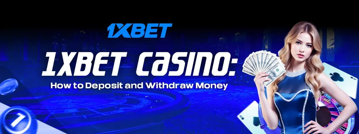 1xbet casino how to deposit and withdraw money