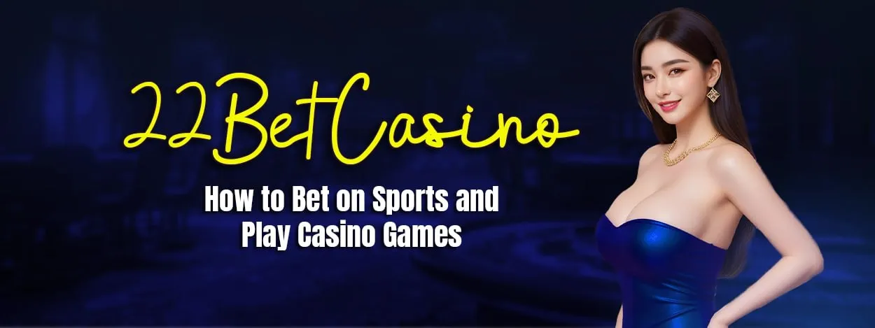 22bet casino how to bet on sports and play casino games