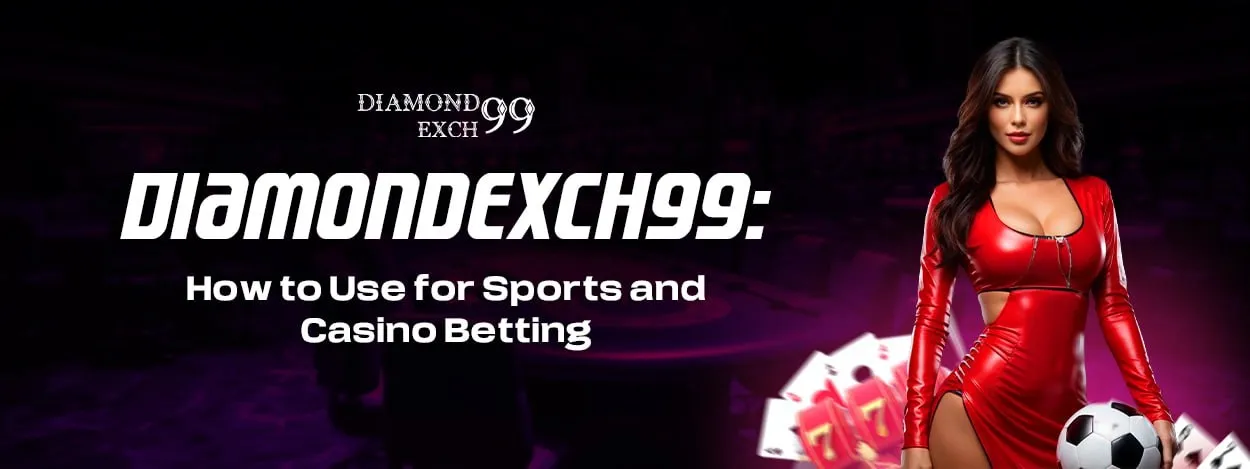 diamondexch99 how to use for sports and casino betting